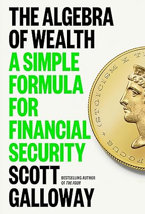 The Algebra of Wealth: A Simple Formula for Financial Security Author: Scott Galloway Release Date: April 30, 2024 ISBN: 9780593714027 Page Count: 304 Publisher: Portfolio